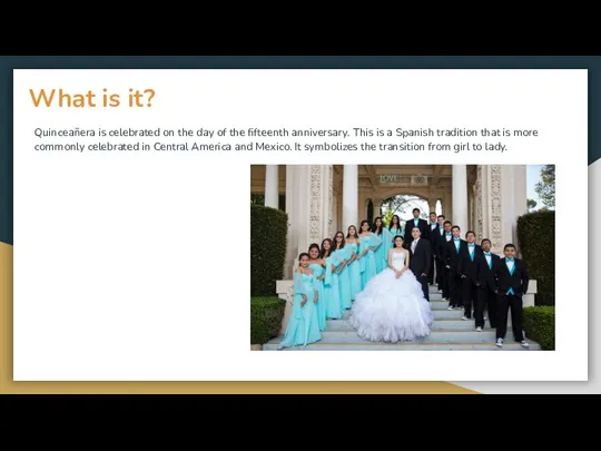 What is it? Quinceañera is celebrated on the day of the fifteenth