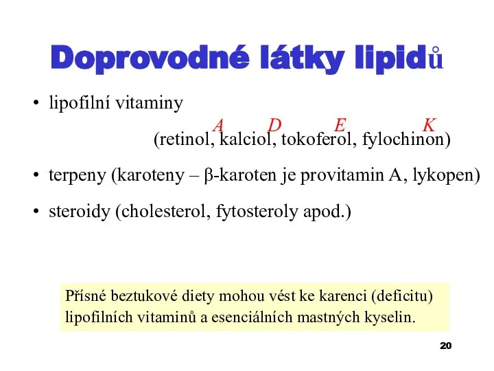 Doprovodné látky lipidů lipofilní vitaminy (retinol, kalciol, tokoferol, fylochinon) terpeny (karoteny –