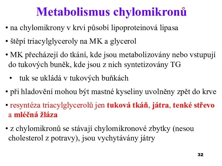 na chylomikrony v krvi působí lipoproteinová lipasa štěpí triacylglyceroly na MK a