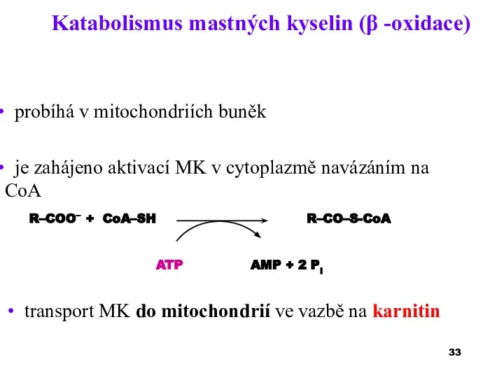 Katabolismus mastných kyselin (β -oxidace) probíhá v mitochondriích buněk je zahájeno aktivací