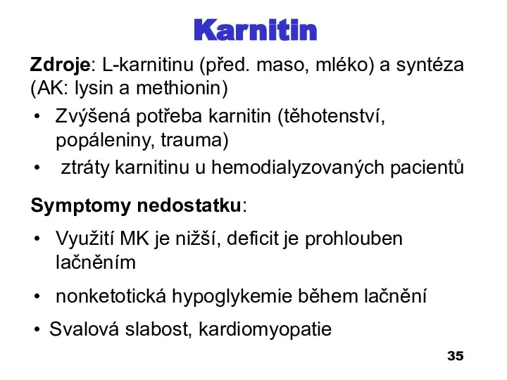 Karnitin Zdroje: L-karnitinu (před. maso, mléko) a syntéza (AK: lysin a methionin)