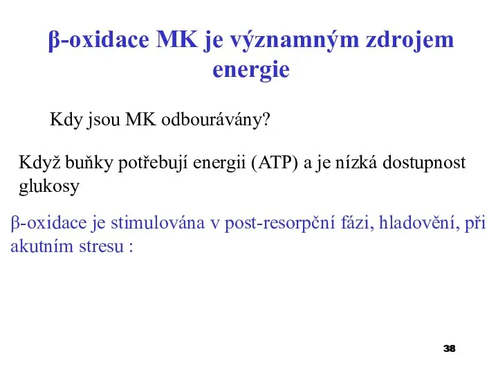β-oxidace MK je významným zdrojem energie Kdy jsou MK odbourávány? Když buňky