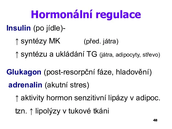 Hormonální regulace Insulin (po jídle)- ↑ syntézy MK (před. játra) ↑ syntézu