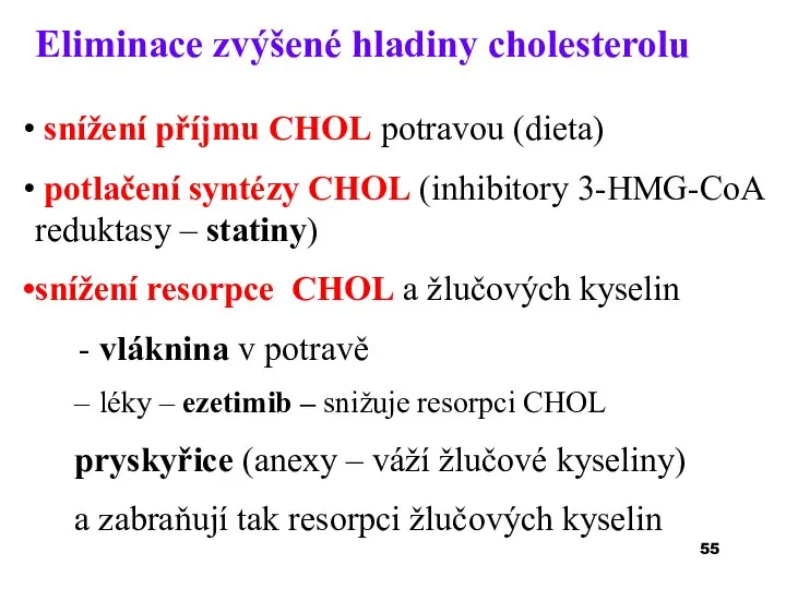 Eliminace zvýšené hladiny cholesterolu snížení příjmu CHOL potravou (dieta) potlačení syntézy CHOL