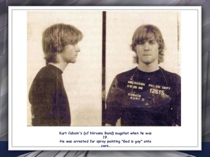 Kurt Cobain's (of Nirvana Band) mugshot when he was 19. He was