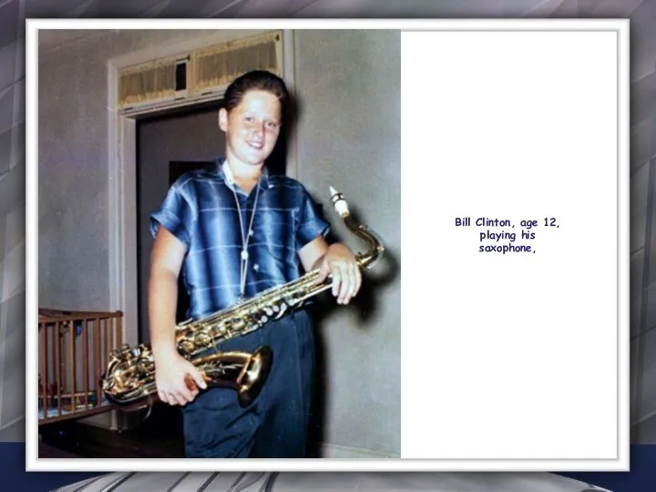 Bill Clinton, age 12, playing his saxophone,