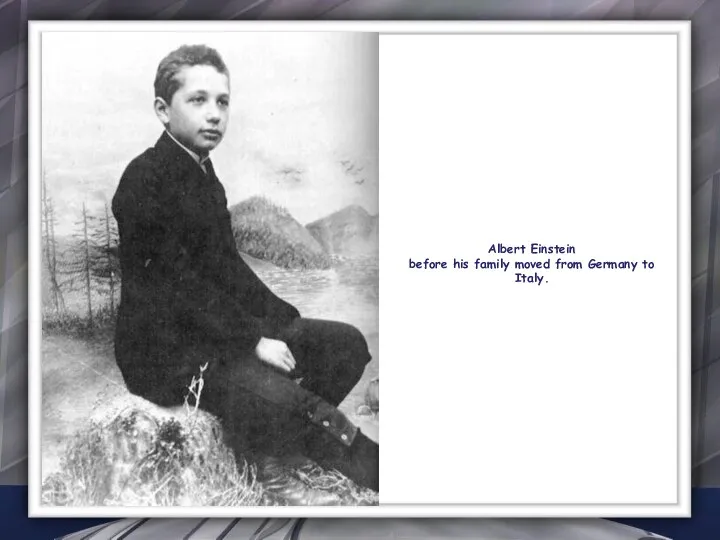 Albert Einstein before his family moved from Germany to Italy.