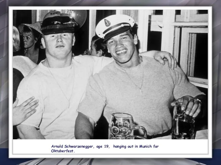 Arnold Schwarzenegger, age 19, hanging out in Munich for Oktoberfest.