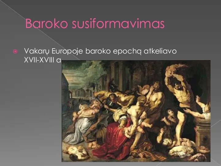 Baroko susiformavimas Vakarų Europoje baroko epochą atkeliavo XVII-XVIII a.