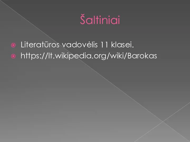 Šaltiniai Literatūros vadovėlis 11 klasei. https://lt.wikipedia.org/wiki/Barokas