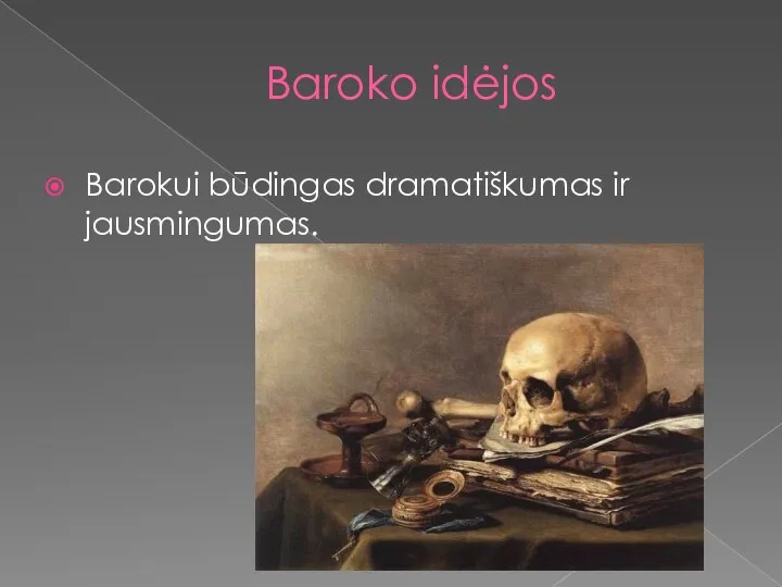 Baroko idėjos Barokui būdingas dramatiškumas ir jausmingumas.