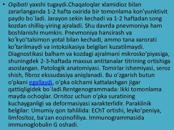 Oqibati yaxshi tugaydi.Chaqaloqlar xlamidioz bilan zararlanganda 1-2 hafta oxirida bir tomonlama kon'yunktivit