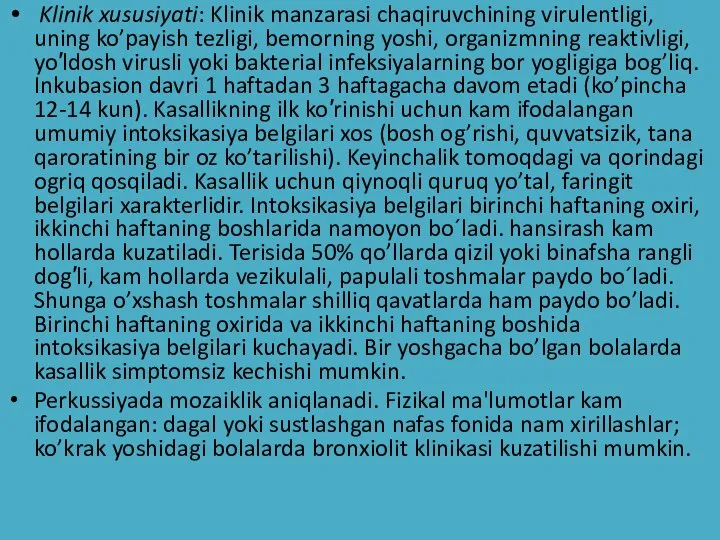 Klinik xususiyati: Klinik manzarasi chaqiruvchining virulentligi, uning ko’payish tezligi, bemorning yoshi, organizmning