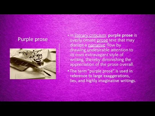 Purple prose In literary criticism, purple prose is overly ornate prose text