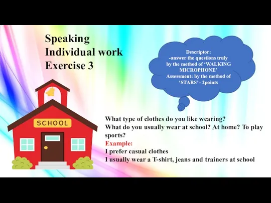 Speaking Individual work Exercise 3 Descriptor: -answer the questions truly by the