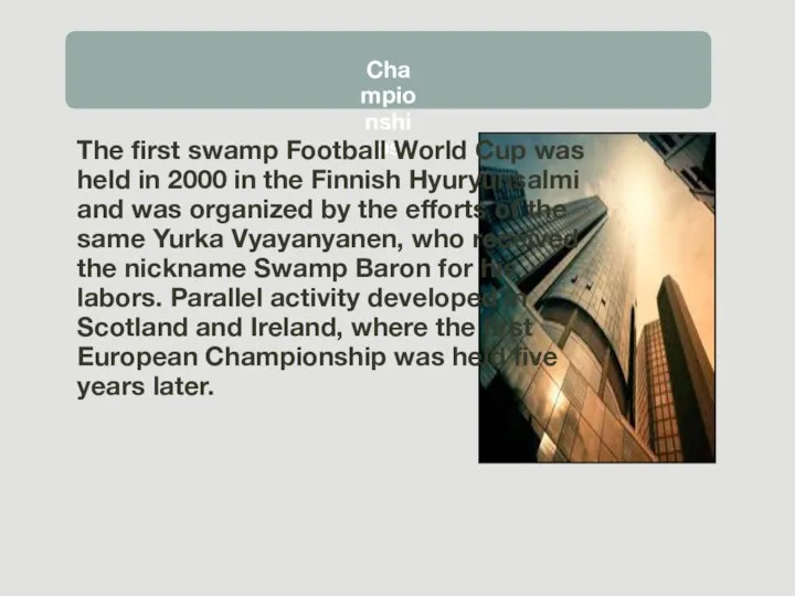 Championships The first swamp Football World Cup was held in 2000 in