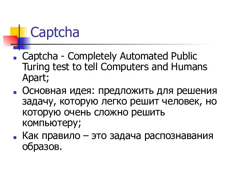 Captcha Captcha - Completely Automated Public Turing test to tell Computers and