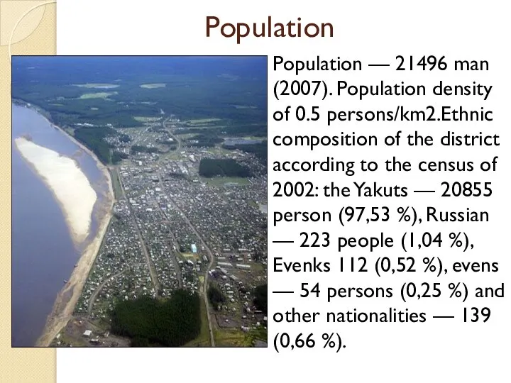 Population Population — 21496 man (2007). Population density of 0.5 persons/km2.Ethnic composition