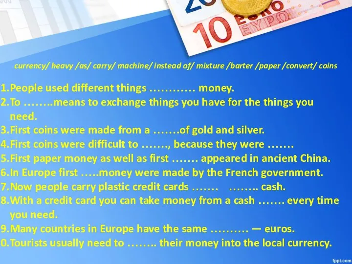 currency/ heavy /as/ carry/ machine/ instead of/ mixture /barter /paper /convert/ coins