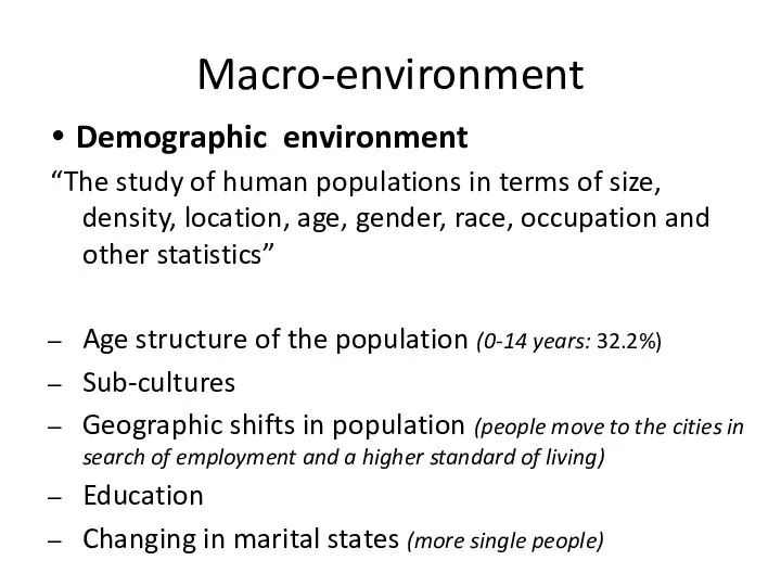 Macro-environment Demographic environment “The study of human populations in terms of size,