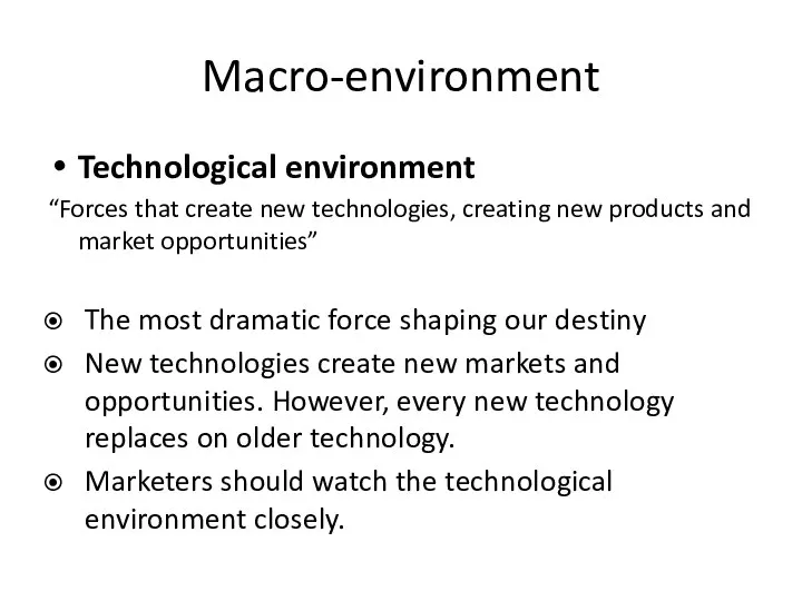 Macro-environment Technological environment “Forces that create new technologies, creating new products and
