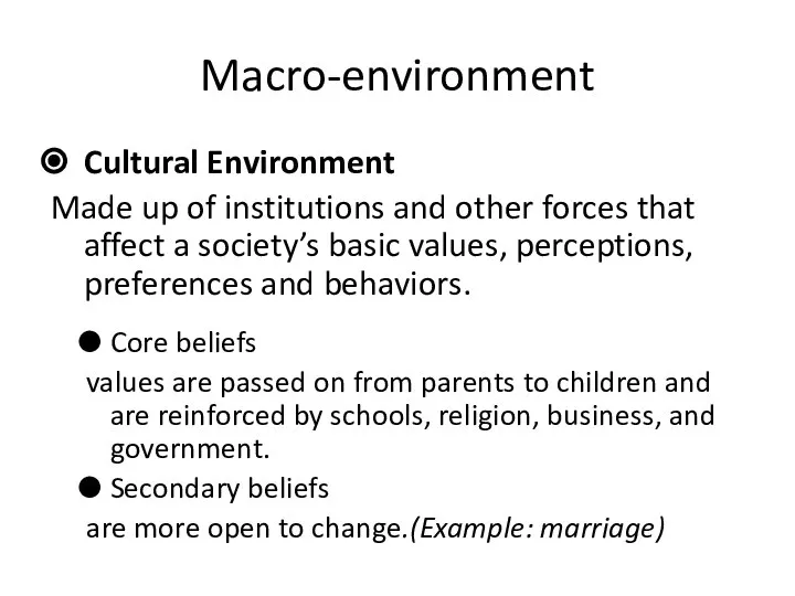 Macro-environment Cultural Environment Made up of institutions and other forces that affect