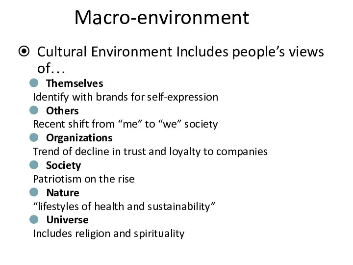 Macro-environment Cultural Environment Includes people’s views of… Themselves Identify with brands for