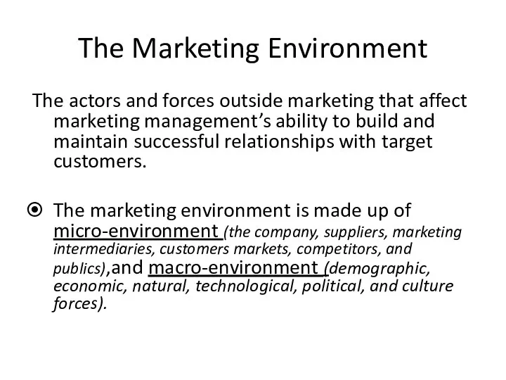 The Marketing Environment The actors and forces outside marketing that affect marketing