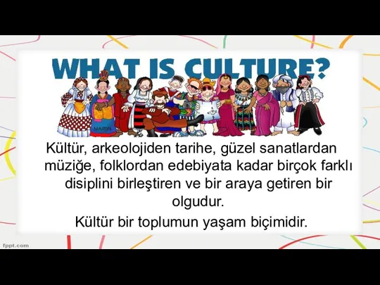 Kültür, arkeolojiden tarihe, güzel sanatlardan müziğe, folklordan edebiyata kadar birçok farklı disiplini