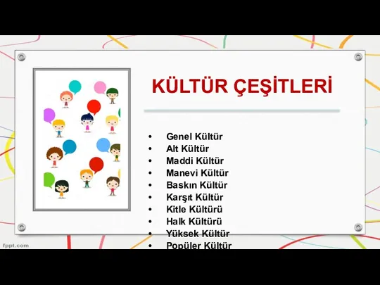 KÜLTÜR ÇEŞİTLERİ Genel Kültür Alt Kültür Maddi Kültür Manevi Kültür Baskın Kültür