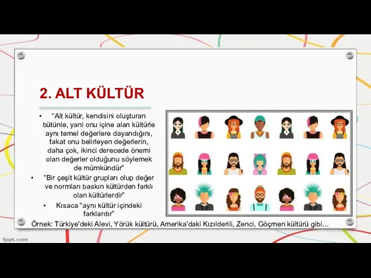 2. ALT KÜLTÜR “Alt kültür, kendisini oluşturan bütünle, yani onu içine alan