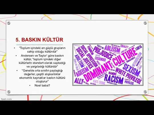 5. BASKIN KÜLTÜR “Toplum içindeki en güçlü grupların sahip olduğu kültürdür” Andersen