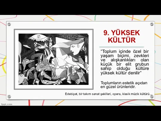 9. YÜKSEK KÜLTÜR “Toplum içinde özel bir yaşam biçimi, zevkleri ve alışkanlıkları