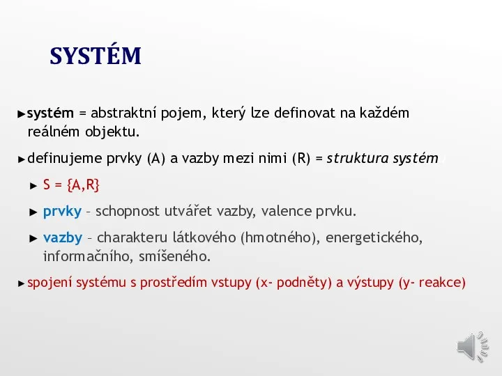 SYSTÉM systém = abstraktní pojem, který lze definovat na každém reálném objektu.