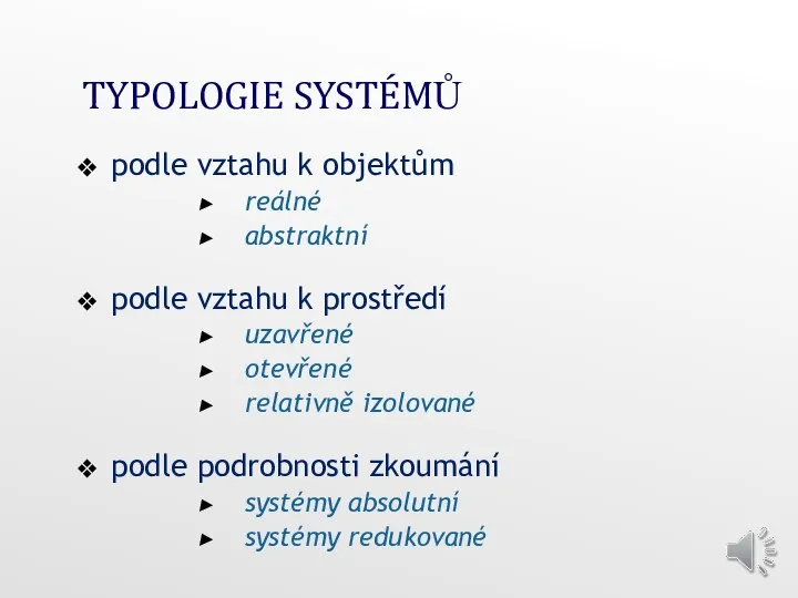 TYPOLOGIE SYSTÉMŮ podle vztahu k objektům reálné abstraktní podle vztahu k prostředí