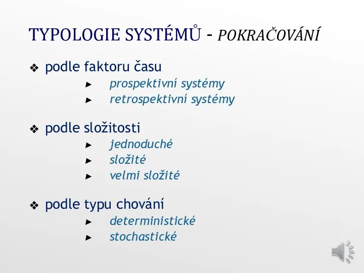 TYPOLOGIE SYSTÉMŮ - POKRAČOVÁNÍ podle faktoru času prospektivní systémy retrospektivní systémy podle