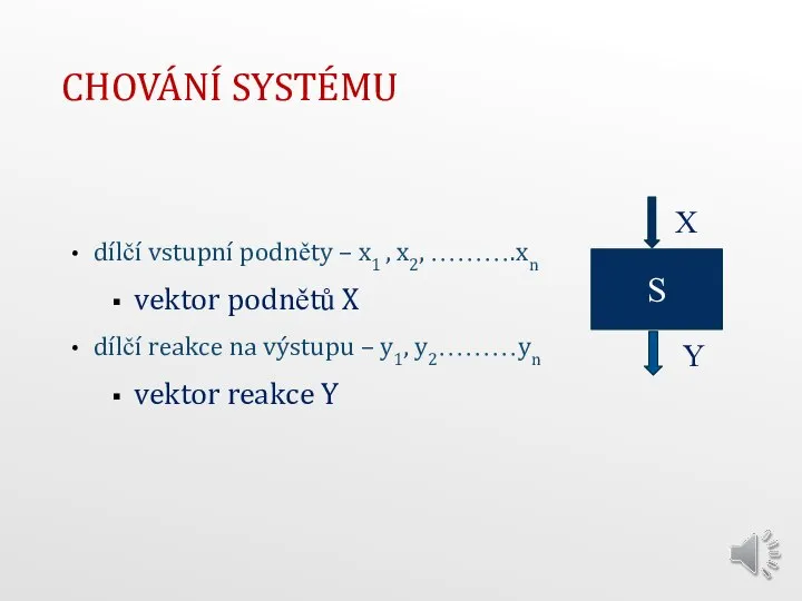 CHOVÁNÍ SYSTÉMU dílčí vstupní podněty – x1 , x2, ……….xn vektor podnětů