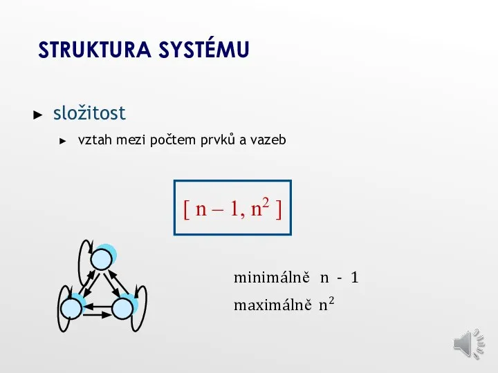 STRUKTURA SYSTÉMU složitost vztah mezi počtem prvků a vazeb [ n –