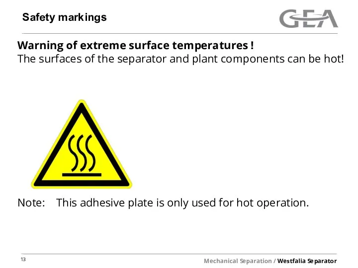 Safety markings Warning of extreme surface temperatures ! The surfaces of the