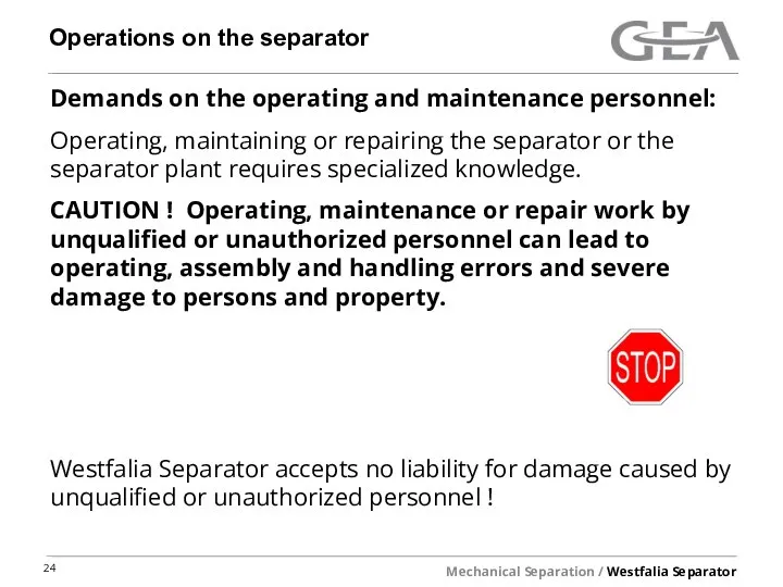 Operations on the separator Demands on the operating and maintenance personnel: Operating,
