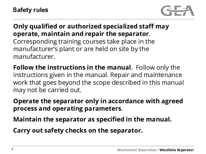Safety rules Only qualified or authorized specialized staff may operate, maintain and