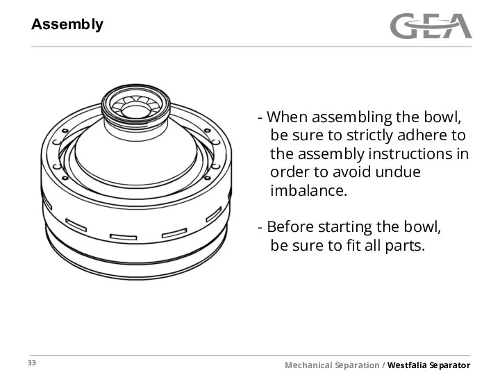 Assembly When assembling the bowl, be sure to strictly adhere to the