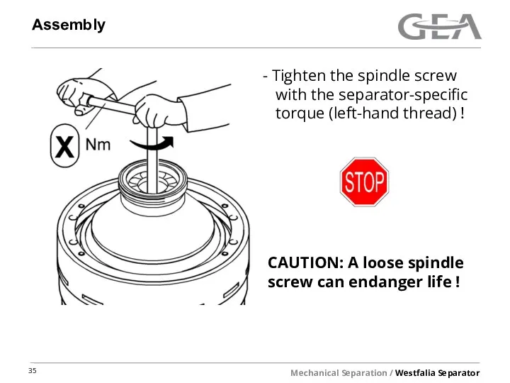 Assembly Tighten the spindle screw with the separator-specific torque (left-hand thread) !