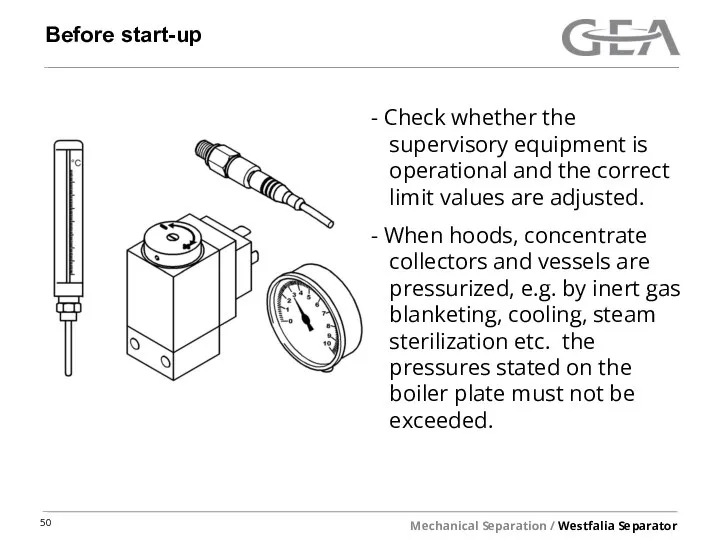 Before start-up Check whether the supervisory equipment is operational and the correct