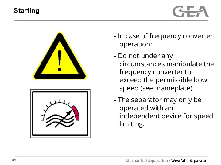 Starting In case of frequency converter operation: Do not under any circumstances