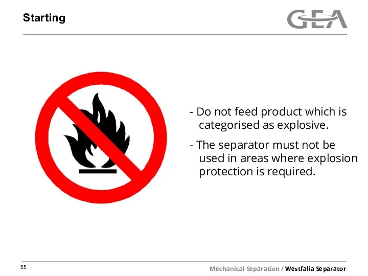 Starting Do not feed product which is categorised as explosive. The separator