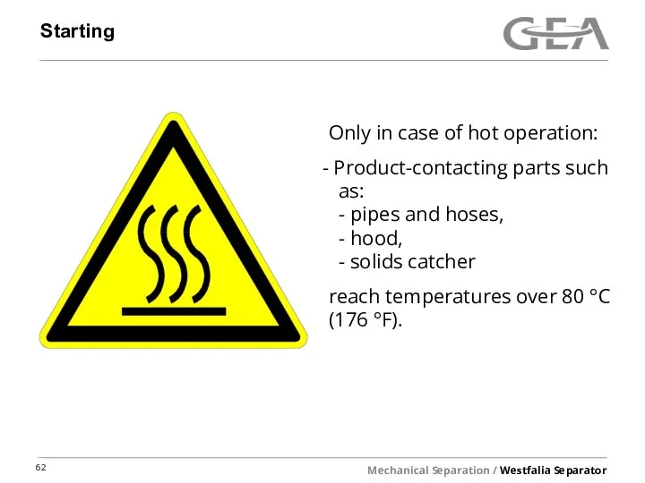 Starting Only in case of hot operation: Product-contacting parts such as: -