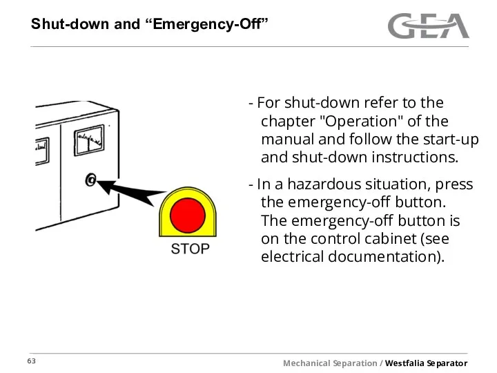 Shut-down and “Emergency-Off” For shut-down refer to the chapter "Operation" of the