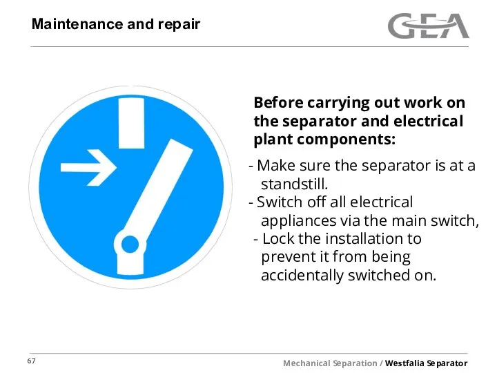 Maintenance and repair Before carrying out work on the separator and electrical