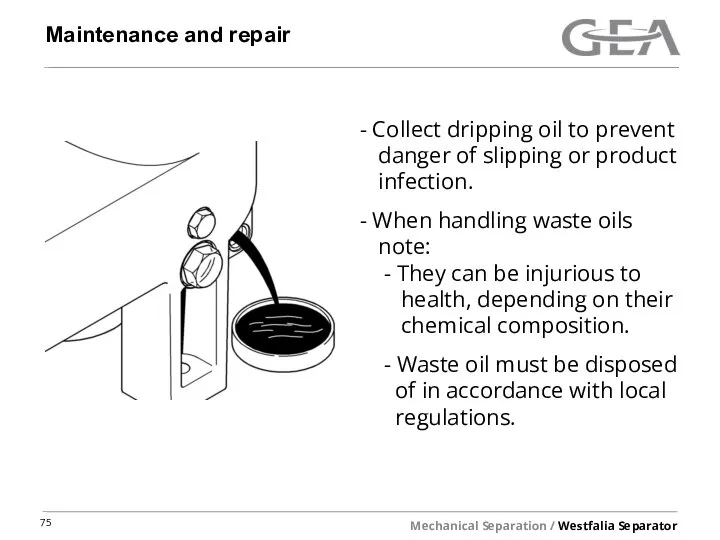 Maintenance and repair Collect dripping oil to prevent danger of slipping or